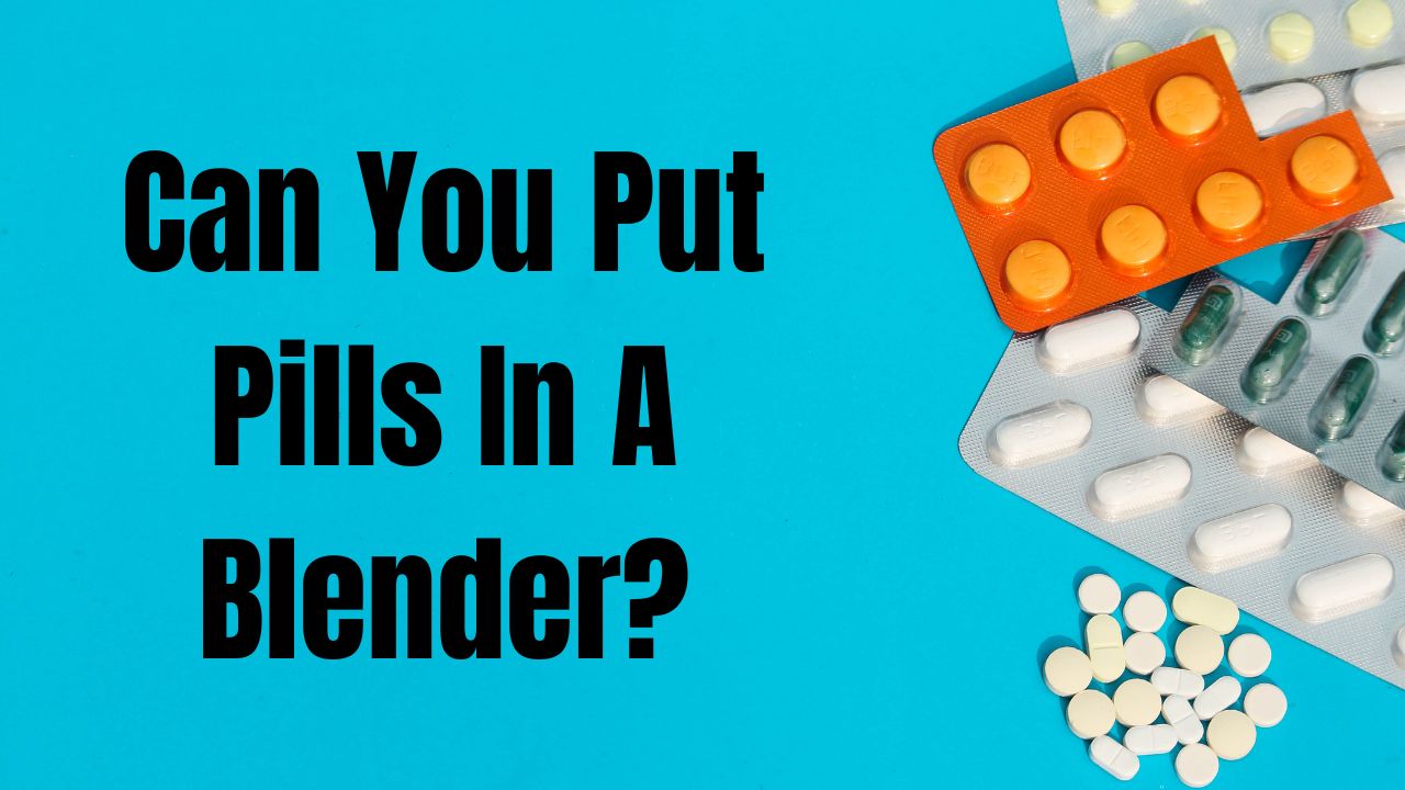 Can You Put Pills in a Blender? Safe & Smooth Mixing Tips